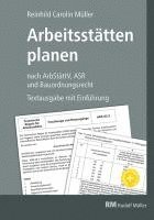 bokomslag Arbeitsstätten planen nach Arbeitsstättenverordnung, Technischen Regeln für Arbeitsstätten (ASR) und Bauordnungsrecht