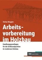 Stefan Weggler, RM Rudolf Müller Medien GmbH & Co. KG - Arbeitsvorbereitung im Holzbau, Häftad