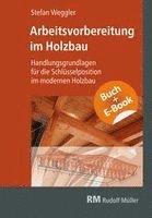 Stefan Weggler, RM Rudolf Müller Medien GmbH & Co. KG - Arbeitsvorbereitung im Holzbau mit E-Book, Häftad