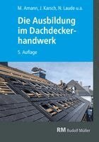 Christian Geschke, Michael Strauß, Nico Laude, Robert Wenninger, Steffen Kurzer, Thorsten Waldminghaus, Volker Hollwedel, Clara Fricker, Dominic Schneider, Eric Dinges, Jochen Karsch, Kurt Jentzsch, Lars Rehberg, Martin Amann, RM Rudolf Müller Medien GmbH & Co. KG - Die Ausbildung im Dachdeckerhandwerk, Häftad