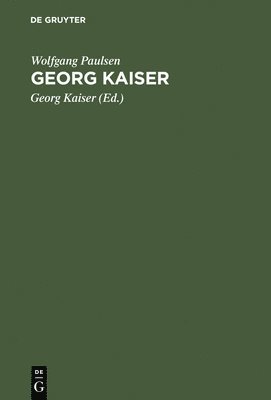 Wolfgang Paulsen, Georg Kaiser - Georg Kaiser, Inbunden