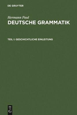 Deutsche Grammatik: Tl. I: Geschichtliche Einleitung, Tl. II: Lautlehre, Tl. III: Flexionslehre, Tl. IV: Syntax, Tl. V: Wortbildungslehre