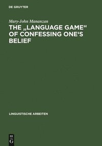 bokomslag The &quot;Language game&quot; of confessing one's belief