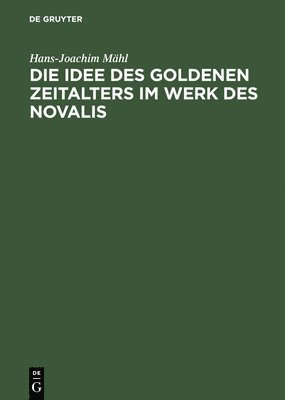 Die Idee des goldenen Zeitalters im Werk des Novalis 1