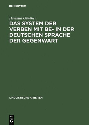 Hartmut Günther - Das System Der Verben Mit Be- In Der Deutschen Sprache Der Gegenwart, Inbunden