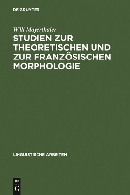 Studien Zur Theoretischen Und Zur Franzsischen Morphologie 1