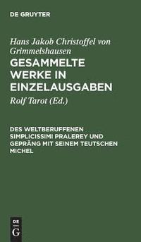 bokomslag Gesammelte Werke in Einzelausgaben, Des Weltberuffenen Simplicissimi Pralerey und Geprang mit seinem Teutschen Michel