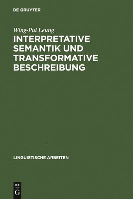 Wing-Pui Leung - Interpretative Semantik Und Transformative Beschreibung, Inbunden