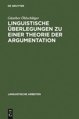 Günther Öhlschläger - Linguistische Überlegungen Zu Einer Theorie Der Argumentation, Inbunden