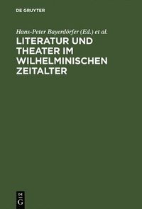bokomslag Literatur und Theater im Wilhelminischen Zeitalter