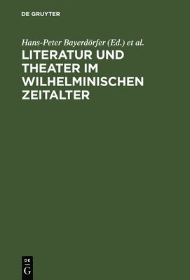 Hans-Peter Bayerdörfer, Karl Otto Conrady, Helmut Schanze - Literatur und Theater im Wilhelminischen Zeitalter, Inbunden