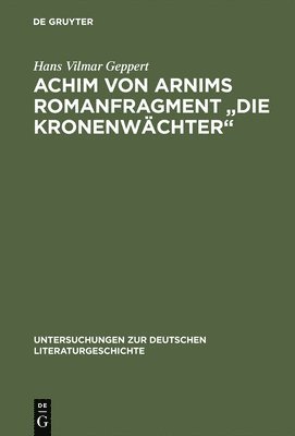 Hans Vilmar Geppert - Achim Von Arnims Romanfragment "Die Kronenwachter", Inbunden