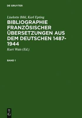 Liselotte Bihl, Karl Epting, Kurt Wais - Bibliographie Französischer Übersetzungen Aus Dem Deutschen / Bibliographie Des Traductions Françaises d'Auteurs de Langue Allemande (1487-1944), Inbunden