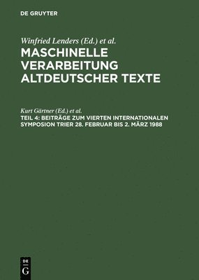 Kurt Gärtner, Paul Sappler, Michael Trauth, Internationales Symposion Zur Maschinellen Verarbeitung Altdeutscher Texte - Beiträge Zum Vierten Internationalen Symposion Trier 28. Februar Bis 2. März 1988, Inbunden
