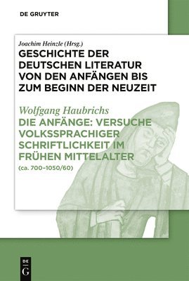 Wolfgang Haubrichs, Joachim Heinzle - Die Anfänge: Versuche Volkssprachiger Schriftlichkeit Im Frühen Mittelalter, Inbunden