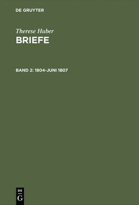 Therese Huber, Diane Coleman Brandt, Jessica Kewitz, Magdalene Heuser, Andrea Kiszio, Petra Wulbusch - Briefe, Band 2, 1804-Juni 1807, Inbunden