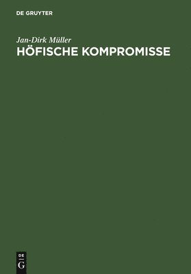 Jan-Dirk Müller - Höfische Kompromisse, Inbunden