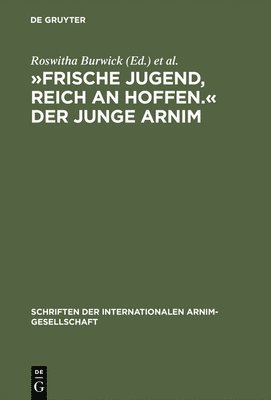 Roswitha Burwick, Heinz Härtl - »Frische Jugend, Reich an Hoffen.« Der Junge Arnim, Inbunden
