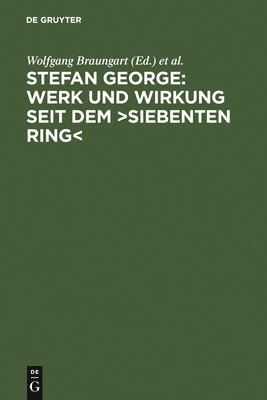 Wolfgang Braungart, Ute Oelmann, Bernhard Böschenstein - Stefan George: Werk Und Wirkung Seit Dem >Siebenten Ring, Inbunden