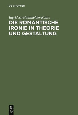 bokomslag Die romantische Ironie in Theorie und Gestaltung