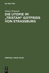 bokomslag Die Utopie im &quot;Tristan&quot; Gotfrids von Straburg