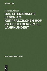 bokomslag Das Literarische Leben Am Kurpflzischen Hof Zu Heidelberg Im 15.Jahrhundert