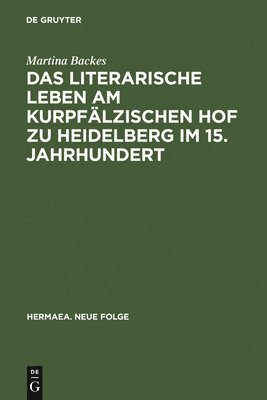 Das Literarische Leben Am Kurpflzischen Hof Zu Heidelberg Im 15.Jahrhundert 1