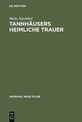 Heinz Kischkel - Tannhäusers heimliche Trauer, Inbunden