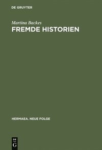 bokomslag Fremde Historien. Untersuchungen Zur Uberlieferungs- Und Rezeptionsgeschichte Franzosischer Erzahlstoffe Im Deutschen Spatmittelalter