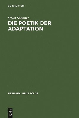 Silvia Schmitz - Die Poetik Der Adaptation, Inbunden