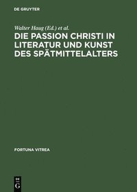 bokomslag Die Passion Christi in Literatur Und Kunst Des Sptmittelalters