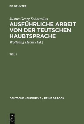Justus Georg Schottelius, Wolfgang Hecht - Ausführliche Arbeit Von Der Teutschen Haubtsprache, Inbunden