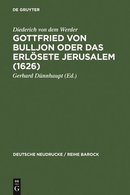 Diederich Von Dem Werder, Gerhard Dünnhaupt - Gottfried Von Bulljon Oder Das Erlosete Jerusalem (1626), Inbunden