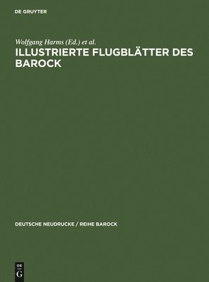 Wolfgang Harms, John Roger Paas, Michael Schilling, Andreas Wang - Illustrierte Flugblätter des Barock, Inbunden