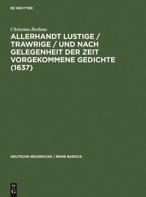 bokomslag Allerhandt Lustige / Trawrige / Vnd Nach Gelegenheit Der Zeit Vorgekommene Gedichte (1637)