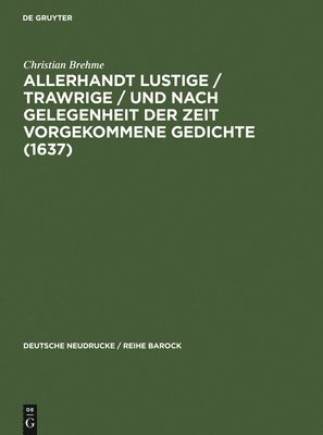 Allerhandt Lustige / Trawrige / Vnd Nach Gelegenheit Der Zeit Vorgekommene Gedichte (1637) 1