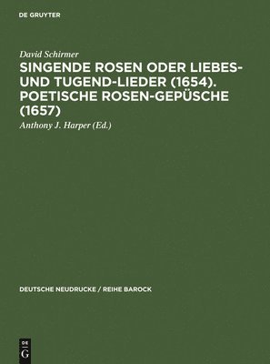 David Schirmer, Anthony J Harper - Singende Rosen Oder Liebes- Und Tugend-Lieder (1654). Poetische Rosen-Gepüsche (1657), Inbunden
