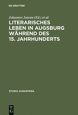 Johannes Janota, Werner Williams-Krapp - Literarisches Leben in Augsburg Während Des 15. Jahrhunderts, Inbunden