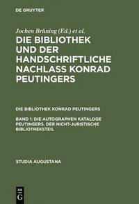 bokomslag Die autographen Kataloge Peutingers. Der nicht-juristische Bibliotheksteil