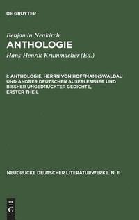 bokomslag Anthologie, I, Anthologie. Herrn von Hoffmannswaldau und andrer Deutschen auserlesener und bißher ungedruckter Gedichte, erster Theil