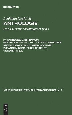 bokomslag Anthologie, IV, Anthologie. Herrn von Hoffmannswaldau und andrer Deutschen auserlesener und biher noch nie zusammen-gedruckter Gedichte. Vierdter Theil