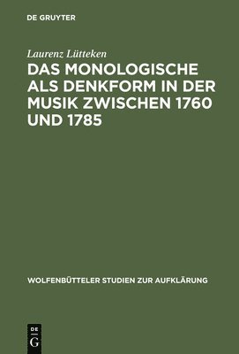 Laurenz Lütteken - Das Monologische ALS Denkform in Der Musik Zwischen 1760 Und 1785, Inbunden
