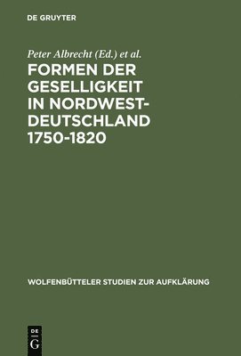 Peter Albrecht, Hans Erich Bödeker, Ernst Hinrichs - Formen der Geselligkeit in Nordwestdeutschland 1750-1820, Inbunden