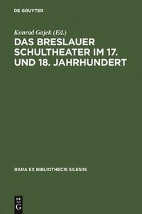bokomslag Das Breslauer Schultheater Im 17. Und 18. Jahrhundert