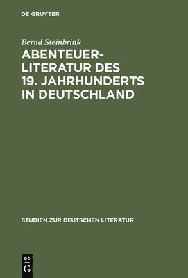 Bernd Steinbrink - Abenteuerliteratur des 19. Jahrhunderts in Deutschland, Inbunden