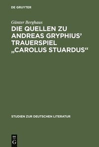 bokomslag Die Quellen Zu Andreas Gryphius' Trauerspiel Carolus Stuardus