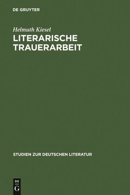 Helmuth Kiesel - Literarische Trauerarbeit, Inbunden