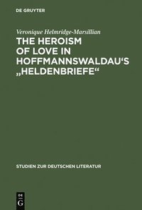 bokomslag The Heroism of Love in Hoffmannswaldau's &quot;Heldenbriefe&quot;