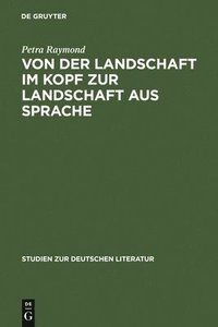 bokomslag Von Der Landschaft Im Kopf Zur Landschaft Aus Sprache
