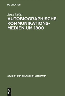 Birgit Nübel - Autobiographische Kommunikationsmedien um 1800, Inbunden